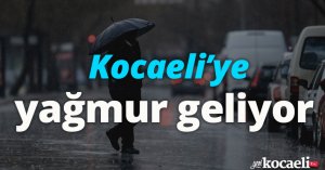Kocaeli’ye yağmur geliyor