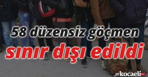 58 düzensiz göçmen sınır dışı edildi