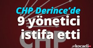CHP Derince’de 9 yönetici istifa etti