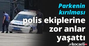 Parkenin kırılması polis ekiplerine zor anlar yaşattı