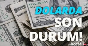 Dolarda son durum!