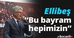 Ellibeş: “Bu bayram hepimizin”