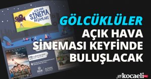 GÖLCÜKLÜLER AÇIK HAVA SİNEMASI KEYFİNDE BULUŞLACAK