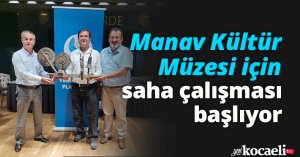 Manav Kültür Müzesi için saha çalışması başlıyor