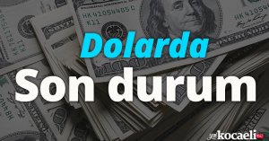 Dolarda son durum
