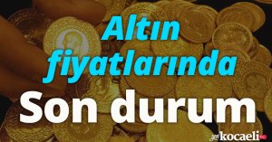 Altın fiyatlarında son durum