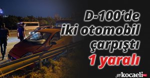 D-100’de iki otomobil çarpıştı: 1 yaralı