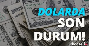 Dolarda son durum!