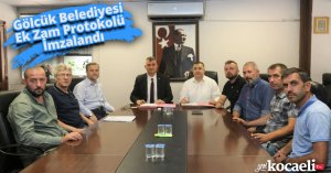 Gölcük Belediyesi Ek Zam Protokolü İmzalandı