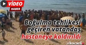 Boğulma tehlikesi geçiren vatandaş hastaneye kaldırıldı