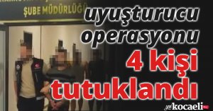 Kocaeli’de uyuşturucu operasyonu: 4 kişi tutuklandı