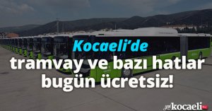 Kocaeli'de tramvay ve bazı hatlar bugün ücretsiz!