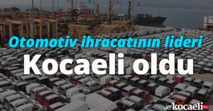 Otomotiv ihracatının lideri Kocaeli oldu