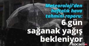 Meteoroloji’den haftalık hava tahmini: 6 gün sağanak yağış bekleniyor