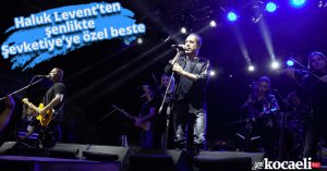 Haluk Levent’ten şenlikte Şevketiye’ye özel beste