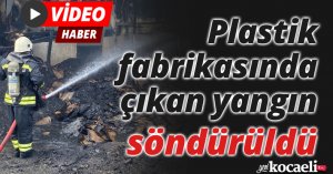 Plastik fabrikasında çıkan yangın söndürüldü