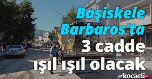 Başiskele Barbaros’ta 3 cadde ışıl ışıl olacak