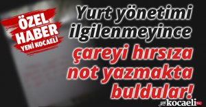 Yurt yönetimi ilgilenmeyince çareyi hırsıza not yazmakta buldular!