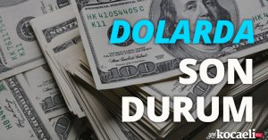 Dolarda son durum!
