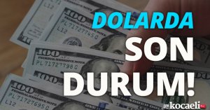 Dolarda son durum!