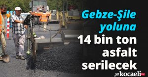 Gebze-Şile yoluna 14 bin ton asfalt serilecek
