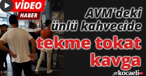 AVM'deki ünlü kahvecide tekme tokat kavga