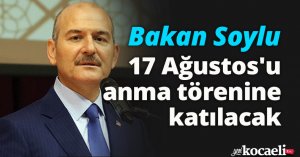Bakan Soylu, 17 Ağustos'u anma törenine katılacak