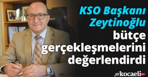 KSO Başkanı Zeytinoğlu bütçe gerçekleşmelerini değerlendirdi