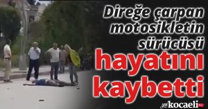 Direğe çarpan motosikletin sürücüsü hayatını kaybetti