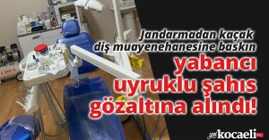Jandarmadan kaçak diş muayenehanesine baskın