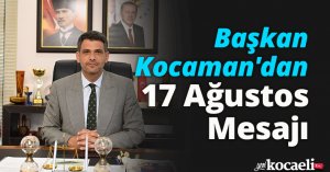 Başkan Kocaman'dan 17 Ağustos Mesajı