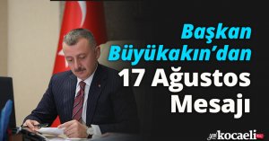 Başkan Büyükakın’dan 17 Ağustos Mesajı