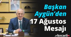 Başkan Aygün’den 17 Ağustos Mesajı