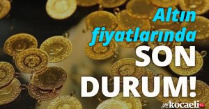 Altın fiyatlarında son durum!