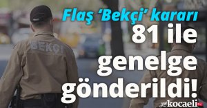Flaş ‘Bekçi’ kararı: Emniyet Genel Müdürlüğü 81 ile genelge gönderdi!