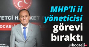 MHP'li il yöneticisi görevi bıraktı