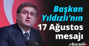 Başkan Yıldızlı'nın 17 Ağustos mesajı