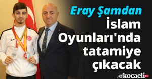 Eray Şamdan, İslam Oyunları'nda tatamiye çıkacak