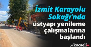 İzmit Karayolu Sokağı’nda üstyapı yenileme çalışmalarına başlandı