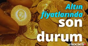 Altın fiyatlarında son durum!