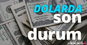Dolarda son durum!
