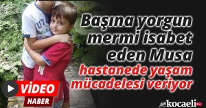 Başına yorgun mermi isabet eden Musa, hastanede yaşam mücadelesi veriyor