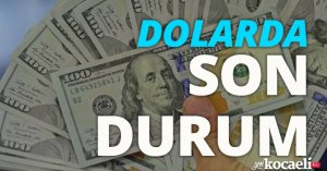 Dolarda son durum!