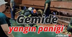 Gemide yangın paniği