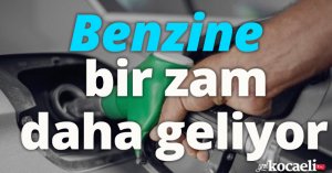 Benzine bir zam daha  geliyor