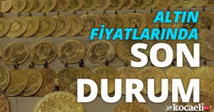 Altın fiyatlarında son durum!