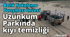 Balık Yakalama Yarışması öncesi Uzunkum Parkında kıyı temizliği