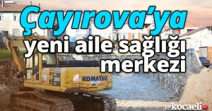 Çayırova’ya yeni aile sağlığı merkezi