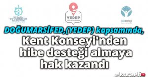 DOĞUMARSİFED,(YEDEP) kapsamında, Kent Konseyi'nden hibe desteği almaya hak kazandı