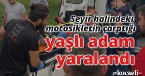 Seyir halindeki motosikletin çarptığı yaşlı adam yaralandı